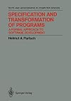 Specification and Transformation of Programs: A Formal Approach to Software Development (Monographs in Computer Science)