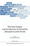 The Solar Engine and Its Influence on Terrestrial Atmosphere and Climate (Nato a S I Series Series I, Global Environment