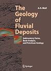 The Geology of Fluvial Deposits: Sedimentary Facies, Basin Analysis, and Petroleum Geology