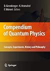 Compendium of Quantum Physics: Concepts, Experiments, History and Philosophy