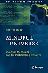 Mindful Universe: Quantum Mechanics and the Participating Observer (The Frontiers Collection)