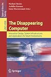 The Disappearing Computer: Interaction Design, System Infrastructures and Applications for Smart Environments (Lecture Notes in Computer Science)