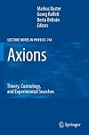 Axions: Theory, Cosmology, and Experimental Searches (Lecture Notes in Physics, 741)
