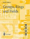 Groups, Rings and Fields