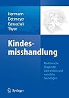 Kindesmisshandlung: Medizinische Diagnostik, Intervention und rechtliche Grundlagen (German Edition)