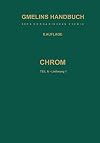 Gmelins Handbuch der Anorganischen Chemie. System-Nr. 52: Chrom. Teil A. Lieferung 1: Geschichtliches. Vorkommen. Technologie. Element bis Physikalische Eigenschaften