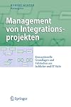 Management von Integrationsprojekten konzeptionelle Grundlagen und Fallstudien aus fachlicher und IT-Sicht