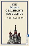 Die kürzeste Geschichte Russlands: Eine der widersprüchlichsten Nationen brillant erklärt und analysiert