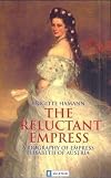 The Reluctant Empress: A Biography of Empress Elisabeth of Austria