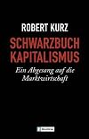 Schwarzbuch Kapitalismus. Ein Abgesang auf die Marktwirtschaft.