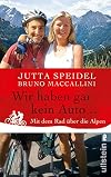 Wir haben gar kein Auto ...: Mit dem Rad über die Alpen