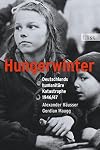 Hungerwinter: Deutschlands humanitäre Katastrophe 1946/47