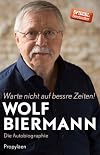 Warte nicht auf bessre Zeiten!: Die Autobiographie