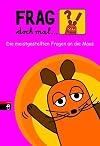 Frag doch mal ... die Maus!: Die meistgestellten Fragen an die Maus