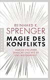 Magie des Konflikts: Warum ihn jeder braucht und wie er uns weiterbringt