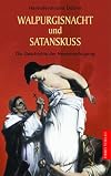 Walpurgisnacht und Satanskuß. Die Geschichte der Hexenverfolgung.