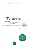 Tyrannen müssen nicht sein: Warum Erziehung allein nicht reicht - Auswege.: Warum Erziehung nicht reicht - Auswege