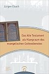 Das Alte Testament als Klangraum des evangelischen Gottesdienstes