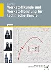 Werkstoffkunde und Werkstoffprüfung für technische Berufe