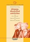 Lehrerbücherei Grundschule: Jahrgangsübergreifend unterrichten: Ziele, Erfahrungen - Organisieren, Informieren - Differenzieren, Beurteilen