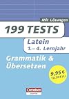 199 Tests. Latein 1.-4. Lernjahr. Grammatik und Übersetzen
