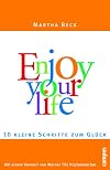 Enjoy your life: 10 kleine Schritte zum Glück