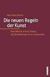 Die neuen Regeln der Kunst. Andy Warhol und der Umbau des Kunstbetriebs im 20. Jahrhundert