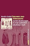 Freunde und Verwandte. Soziale Beziehungen in einer spätmittelalterlichen Stadt