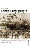 Koloniale Begegnungen : Deutschland und Grossbritannien als Imperialmächte in Afrika 1880-1914