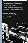 Interessen um Eichmann: Israelische Justiz, deutsche Strafverfolgung und alte Kameradschaften (Wissenschaftliche Reihe des Fritz Bauer Instituts)