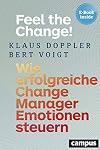 Feel the Change!: Wie erfolgreiche Change Manager Emotionen steuern, plus EBook inside (ePub, mobi oder pdf)