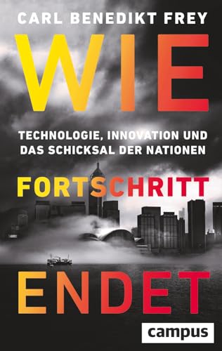 Cover: Wie Fortschritt endet Technologie, Innovation und das Schicksal der Nationen