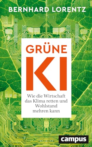 Cover: Grüne KI wie die Wirtschaft das Klima retten und Wohlstand mehren kann