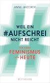 Weil ein Aufschrei nicht reicht: Für einen Feminismus von heute (Fischer Paperback)