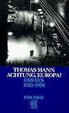 Thomas Mann. Essays in der Fassung der Erstdrucke / Achtung, Europa!