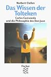 Das Wissen der Tolteken. Carlos Castaneda und die Philosophie des Don Juan