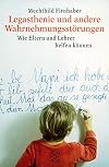 Legasthenie und andere WahrnehmungsstΓΆrungen. Wie Eltern und Lehrer helfen kΓΆnnen.