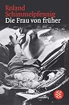 Die Frau von früher: Stücke 1994 - 2004