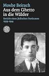 Aus dem Ghetto in die Wälder: Bericht eines jüdischen Partisanen 1939-1945 (Lebensbilder, jüdische Erinnerungen und Zeugnisse)