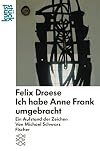 Felix Droese: Ich habe Anne Frank umgebracht. Ein Aufstand der Zeichen. (kunststück).