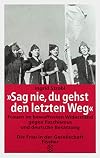 Sag nie, du gehst den letzten Weg. Frauen im bewaffneten Widerstand gegen Faschismus und deutsche Besatzung