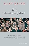 Die dunklen Jahre: Politik und Alltag im nationalsozialistischen Österreich 1938 bis 1945