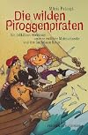 Die wilden Piroggenpiraten: Ein tollkühnes Abenteuer um eine entführte Mohnschnecke und ihre furchtlosen Retter