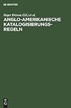 Anglo-Amerikanische Katalogisierungsregeln: Deutsche Aoebersetzung Der Anglo-American Cataloguing Rules Second Edition, 1998 Revision Einschliealich D
