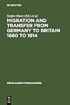 Migration and Transfer from Germany to Britain, 1660 to 1914: Historical Relations and Comparisons (Prinz-Albert-Forschungen)