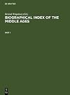 Biographical index of the Middle Ages = Biographischer Index des Mittelalters = Index Biographique du Moyen-Âge. 1, A - I