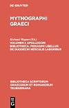 Mythographi Graeci, vol. I: Apollodori Bibliotheca, Apollodori epitoma, Procli excerpta ex cycli epici carminibus, Pediasmi libellus de duodecim Herculis laboribus