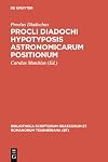 Procli Diadochi hypotyposis astronomicarum positionum