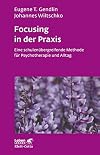 Focusing in der Praxis. Eine schulenübergreifende Methode für Psychotherapie und Alltag