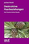 Destruktive Paarbeziehungen: Das Trauma intimer Gewalt